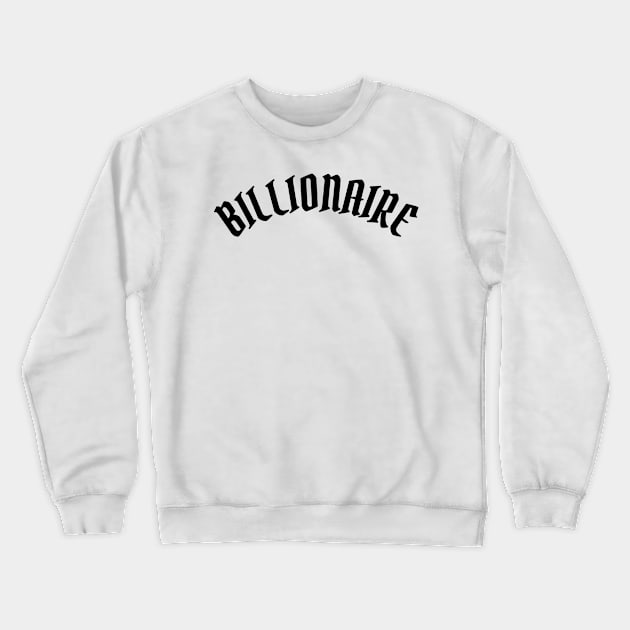 Billionaire Crewneck Sweatshirt by ShirtyLife